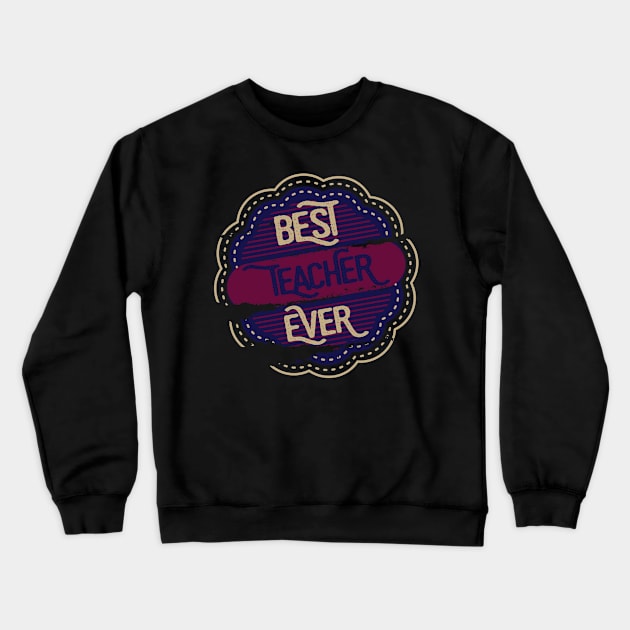 Best Teacher Ever Crewneck Sweatshirt by DimDom